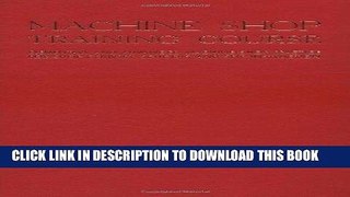 Ebook Machine Shop Training Course, Vol. 1: Elementary and Advanced Machine Shop Practice for Shop