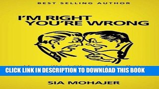 Read Now I m Right - You re Wrong: How to Think Clearer, Argue Better and Stop Lying to Yourself