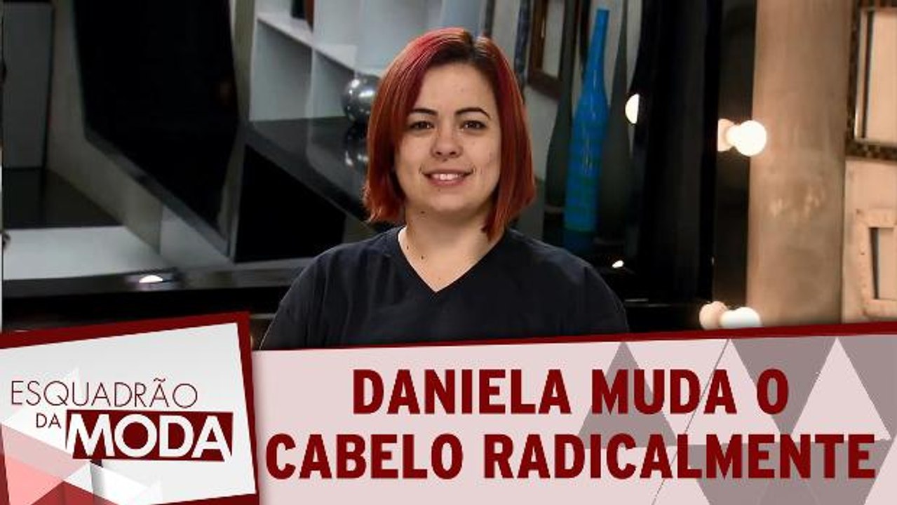Daniela muda cabelo radicalmente