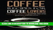 [PDF] Coffee Recipes for Coffee Lovers - Fun and Healthy Coffee Recipes: Hot and Iced Coffee