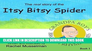 Read Now The Real Story of the Itsy Bitsy Spider (Grandpa Roy s Broken Rhyme Series) (Volume 1)