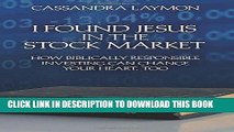 [FREE] Ebook I Found Jesus in the Stock Market: How Biblically Responsible Investing Can Change