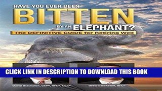 [FREE] Ebook Have You Ever Been Bitten by an Elephant?: The Definitive Guide for Retiring Well PDF