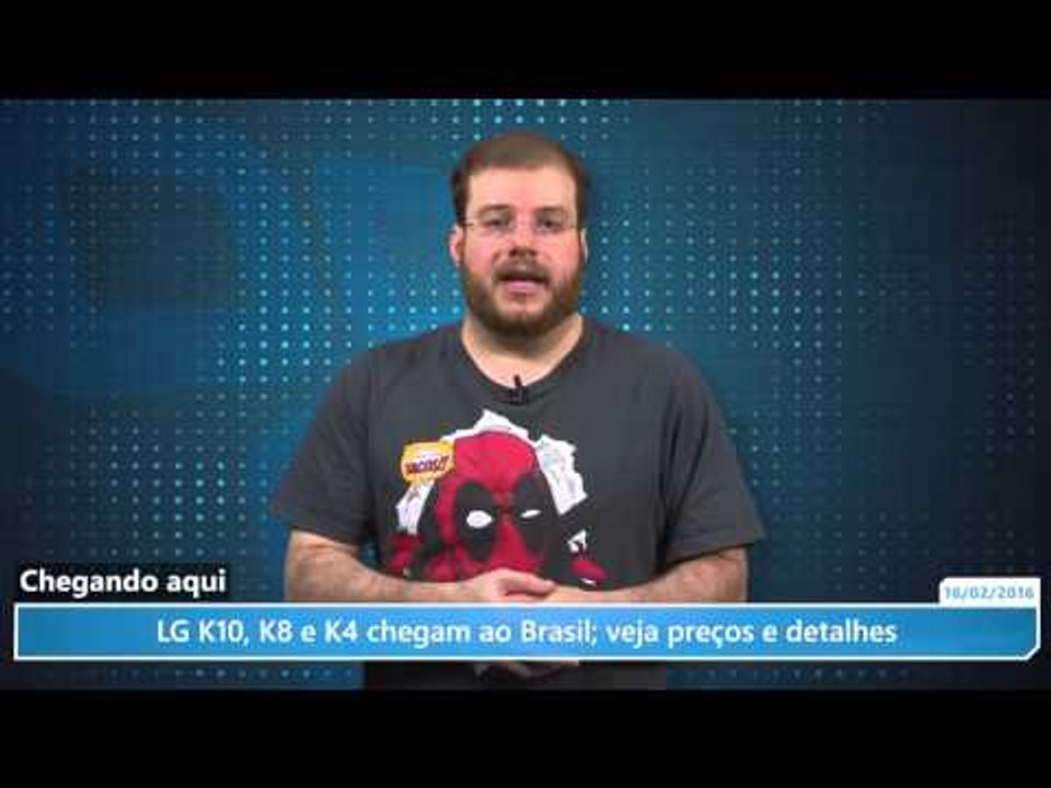LG K10, K8 e K4 chegam ao Brasil; veja preços e...