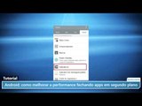 Android: como melhorar a performance fechando apps em segundo plano