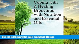 liberty books  Coping with   Healing Bronchitis with Nutrition and Essential Oils (Coping with