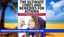 Read book  The Ultimate Cures And Remedies For Asthma: The Most Effective, Permanent Solution To