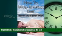 Read books  How To Stop Snoring Forever: Understand causes and treatments of snoring and enjoy