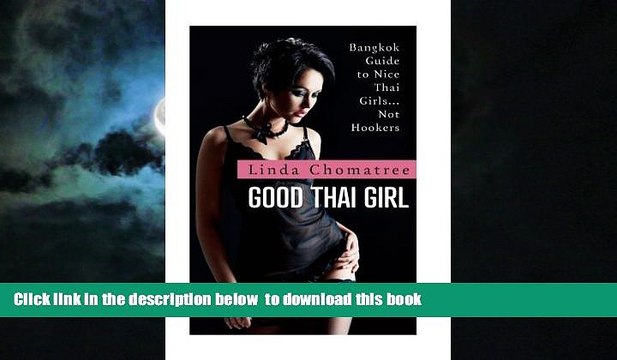 Best book Good Thai Girl: Bangkok Guide to Nice Thai Girls? Not Hookers [DOWNLOAD] ONLINE
