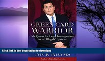 READ BOOK  Green Card Warrior: My Quest for Legal Immigration in an Illegals  System  BOOK ONLINE