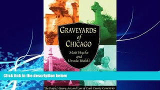 Buy  Graveyards of Chicago: The People, History, Art, and Lore of Cook County Cemeteries Matt