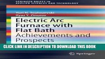 [PDF] Electric Arc Furnace with Flat Bath: Achievements and Prospects (SpringerBriefs in Applied