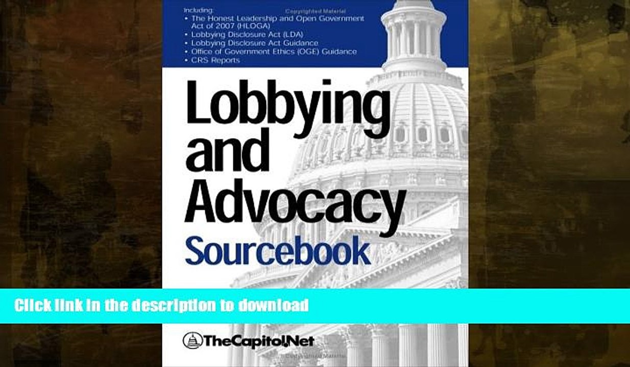 EBOOK ONLINE  Lobbying and Advocacy Sourcebook: Lobbying Laws and Rules: The Honest Leadership