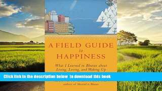 liberty books  A Field Guide to Happiness: What I Learned in Bhutan about Living, Loving, and