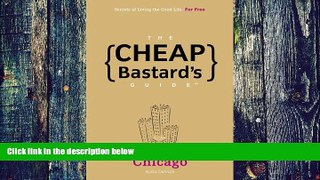 PDF Nadia Oehlsen The Cheap Bastard s Guide to Chicago: Secrets of Living the Good Life--For