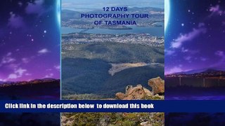 liberty books  12 Days Photography Tour of Tasmania: 80 Photos of Australia s Largest (unofficial)