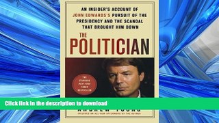 READ BOOK  The Politician: An Insider s Account of John Edwards s Pursuit of the Presidency and