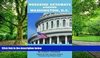 Buy NOW  Weekend Getaways around Washington, D.C.: Including Virginia, Maryland, Delaware,