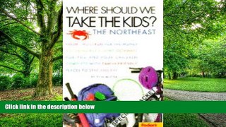 Buy  Where Should We Take the Kids?: Northeast: Fresh, Most-Fun-for-the-Money, Anything But Boring