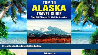 Buy  Top 10 Places to Visit in Alaska - Top 10 Alaska Travel Guide (Includes Denali National Park,