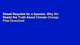 Ebook Requiem for a Species: Why We Resist the Truth About Climate Change Free Download