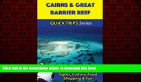 Best book  Cairns   Great Barrier Reef Travel Guide (Quick Trips Series): Sights, Culture, Food,