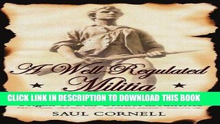 Ebook A Well-Regulated Militia: The Founding Fathers and the Origins of Gun Control in America