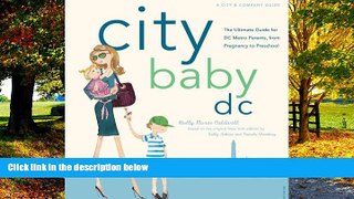 Holly Morse Caldwell City Baby D.C.: The Ultimate Guide for DC Metro Parents from Pregnancy to