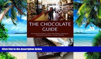 The Chocolate Guide: To Local Chocolatiers, Chocolate Makers, Boutiques, Patisseries and Shops -