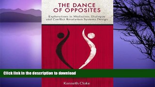 READ BOOK  The Dance of Opposites: Explorations in Mediation, Dialogue and Conflict Resolution