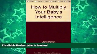 READ BOOK  How to Multiply Your Baby s Intelligence  BOOK ONLINE