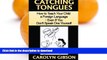 GET PDF  Catching Tongues:  How to Teach Your Child a Foreign Language, Even If You Don t Speak