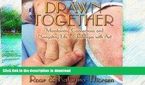 READ BOOK  Drawn Together: Maintaining Connections and Navigating Life s Challenges with Art  GET