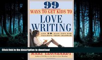READ BOOK  99 Ways to Get Kids to Love Writing: And 10 Easy Tips for Teaching Them Grammar  BOOK