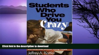 READ BOOK  Students Who Drive You Crazy: Succeeding With Resistant, Unmotivated, and Otherwise