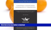 READ BOOK  Chapter 7 Consumer Bankruptcy Strategies, 2013 ed.: Leading Lawyers on Filing Chapter