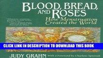 Ebook Blood, Bread, and Roses: How Menstruation Created the World Free Read