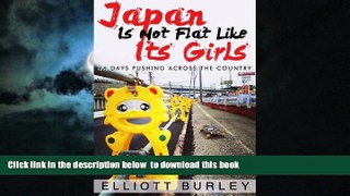 Best book  Japan Is Not Flat Like Its Girls: 46 Days Pushing Across The Country BOOOK ONLINE