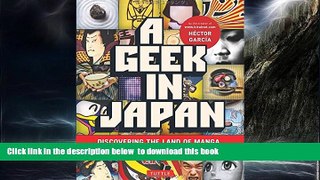 GET PDFbook  A Geek in Japan: Discovering the Land of Manga, Anime, Zen, and the Tea Ceremony BOOK