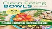 Ebook Clean Eating Bowls: 100 Real Food Recipes for Eating Clean Free Read