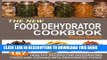 Ebook The New Food Dehydrator Cookbook: 187 Healthy Recipes For Dehydrating Foods And Cooking With