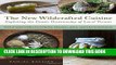 Ebook The New Wildcrafted Cuisine: Exploring the Exotic Gastronomy of Local Terroir Free Download