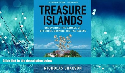 FREE DOWNLOAD  Treasure Islands: Uncovering the Damage of Offshore Banking and Tax Havens  FREE