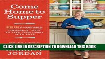 Ebook Come Home to Supper: Over 200 Casseroles, Skillets, and Sides (Desserts, Too!) to Feed Your