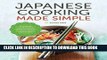 Ebook Japanese Cooking Made Simple: A Japanese Cookbook with Authentic Recipes for Ramen, Bento,