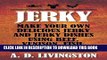 Ebook Jerky: Make Your Own Delicious Jerky And Jerky Dishes Using Beef, Venison, Fish, Or Fowl (A.