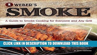 Best Seller Weber s Smoke: A Guide to Smoke Cooking for Everyone and Any Grill Free Read