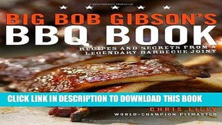 Ebook Big Bob Gibson s BBQ Book: Recipes and Secrets from a Legendary Barbecue Joint Free Read