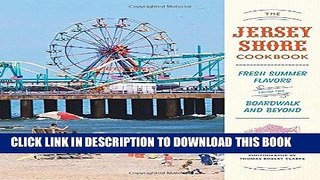 Best Seller The Jersey Shore Cookbook: Fresh Summer Flavors from the Boardwalk and Beyond Free Read