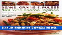 Best Seller Beans, Grains   Pulses: 150 Wholesome Recipes: All You Need To Know About Beans,